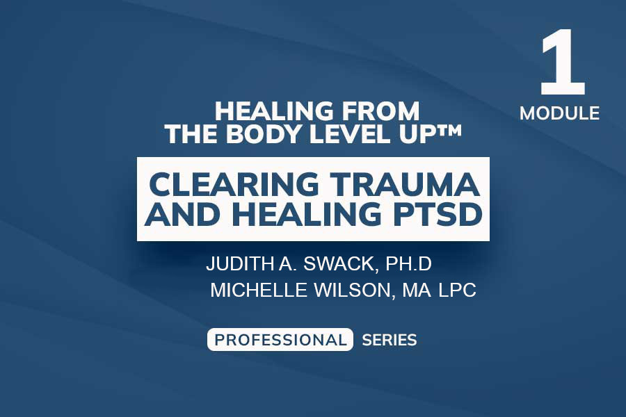 Module 1: Clearing Trauma and Healing PTSD.